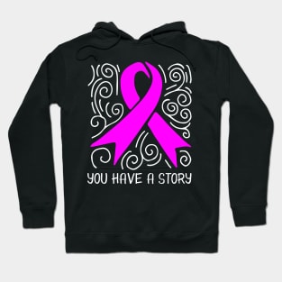 'You Have A Story' Cancer Awareness Shirt Hoodie